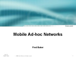 Mobile Adhoc Networks Fred Baker ISOC nl Master