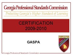 CERTIFICATION 2009 2010 GASPA HIGHLIGHTS Certification Fact Recent