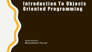 Introduction To Objects Oriented Programming Instructor Mohammed Faisal