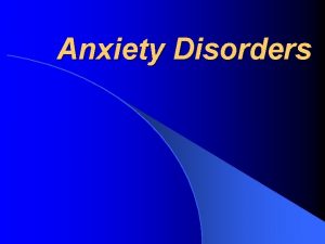 Anxiety Disorders l Fear of real or imagined
