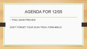 AGENDA FOR 1205 FINAL EXAM PREVIEW DONT FORGET