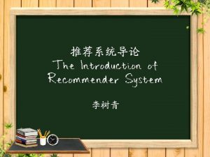 The Introduction of Recommender System 7 Evaluating recommender