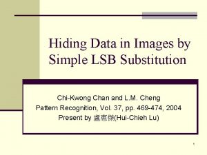 Hiding Data in Images by Simple LSB Substitution