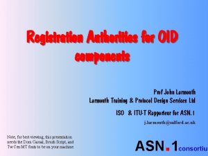 Registration Authorities for OID components Prof John Larmouth