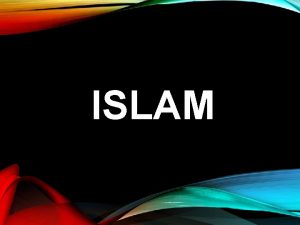 ISLAM THE HOMELAND OF ISLAM Originated on the