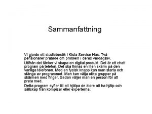 Sammanfattning Vi gjorde ett studiebesk i Kista Service