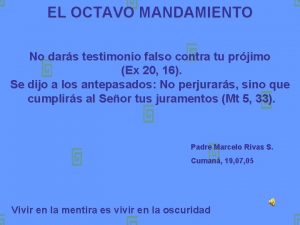 EL OCTAVO MANDAMIENTO No dars testimonio falso contra