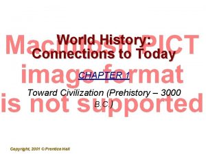 World History Connections to Today CHAPTER 1 Toward