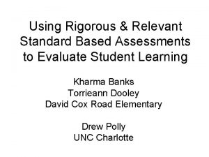 Using Rigorous Relevant Standard Based Assessments to Evaluate