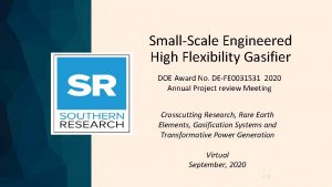 SmallScale Engineered High Flexibility Gasifier DOE Award No