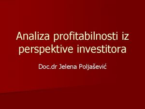 Analiza profitabilnosti iz perspektive investitora Doc dr Jelena