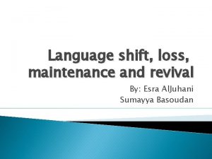 Language shift loss maintenance and revival By Esra