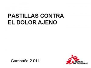 PASTILLAS CONTRA EL DOLOR AJENO Campaa 2 011