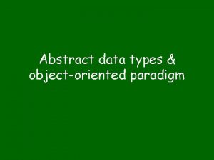 Abstract data types objectoriented paradigm Abstraction Abstraction a