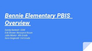 Bennie Elementary PBIS Overview Sandy Bennett SSW Erik