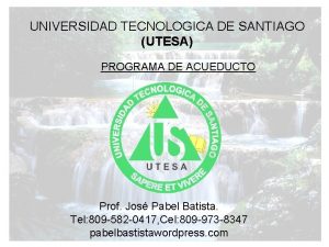 UNIVERSIDAD TECNOLOGICA DE SANTIAGO UTESA PROGRAMA DE ACUEDUCTO