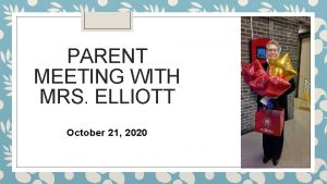 PARENT MEETING WITH MRS ELLIOTT October 21 2020