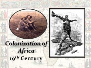 Colonization of Africa th 19 Century Beginning in