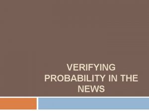 VERIFYING PROBABILITY IN THE NEWS Verifying Probability in