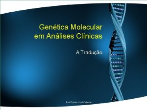Gentica Molecular em Anlises Clnicas A Traduo Prof