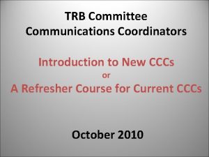 TRB Committee Communications Coordinators Introduction to New CCCs