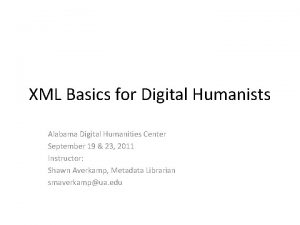 XML Basics for Digital Humanists Alabama Digital Humanities