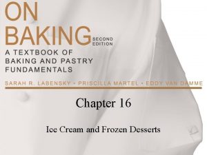 Chapter 16 Ice Cream and Frozen Desserts Ice