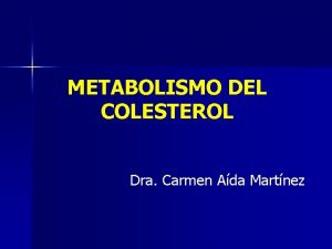 METABOLISMO DEL COLESTEROL Dra Carmen Ada Martnez Funciones