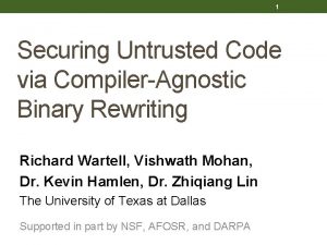 1 Securing Untrusted Code via CompilerAgnostic Binary Rewriting