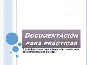 DOCUMENTACIN PARA PRCTICAS Tutorial bsico para la cumplimentacin