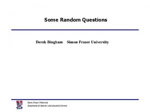 Some Random Questions Simon Fraser University Department of