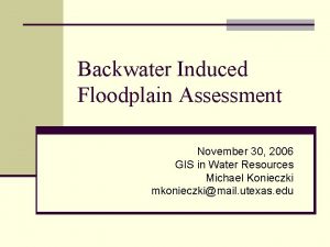 Backwater Induced Floodplain Assessment November 30 2006 GIS