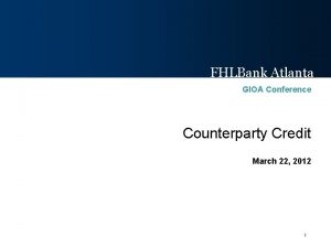 FHLBank Atlanta GIOA Conference Counterparty Credit March 22