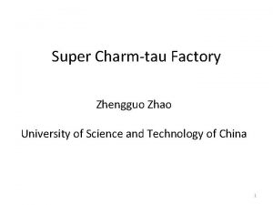 Super Charmtau Factory Zhengguo Zhao University of Science