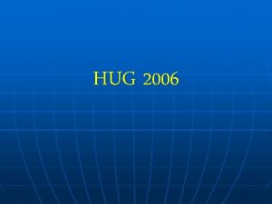 HUG 2006 Whats New 2006 has been a