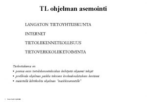 TL ohjelman asemointi LANGATON TIETOYHTEISKUNTA INTERNET TIETOLIIKENNETEOLLISUUS TIETOVERKKOLIIKETOIMINTA