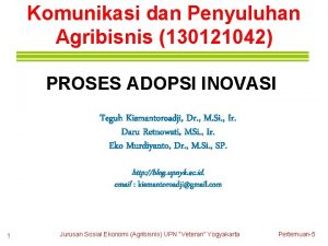 Komunikasi dan Penyuluhan Agribisnis 130121042 PROSES ADOPSI INOVASI