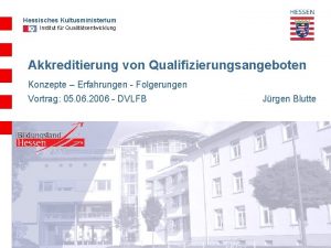 Hessisches Kultusministerium Institut fr Qualittsentwicklung Akkreditierung von Qualifizierungsangeboten