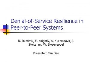 DenialofService Resilience in PeertoPeer Systems D Dumitriu E