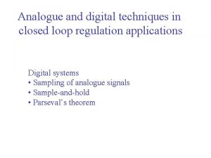 Analogue and digital techniques in closed loop regulation