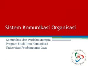 Sistem Komunikasi Organisasi Komunikasi dan Perilaku Manusia Program