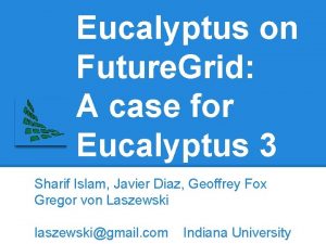 Eucalyptus on Future Grid A case for Eucalyptus