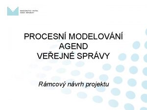 PROCESN MODELOVN AGEND VEEJN SPRVY Rmcov nvrh projektu