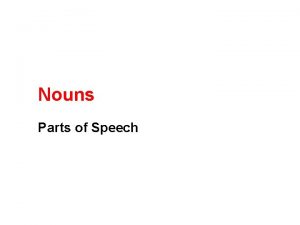 Nouns Parts of Speech Nouns Person place or