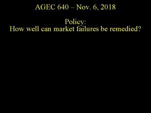 AGEC 640 Nov 6 2018 Policy How well