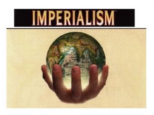 Old versus New Imperialism Old Imperialism versus New