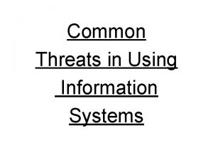 Common Threats in Using Information Systems Common Threats