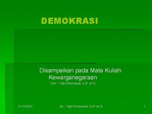 DEMOKRASI Disampaikan pada Mata Kuliah Kewarganegaraan Oleh Tatik