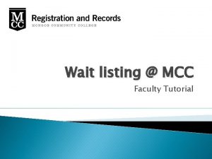 Wait listing MCC Faculty Tutorial Benefits of Wait