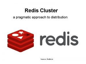 Redis Cluster a pragmatic approach to distribution Source